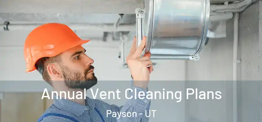  Annual Vent Cleaning Plans Payson - UT