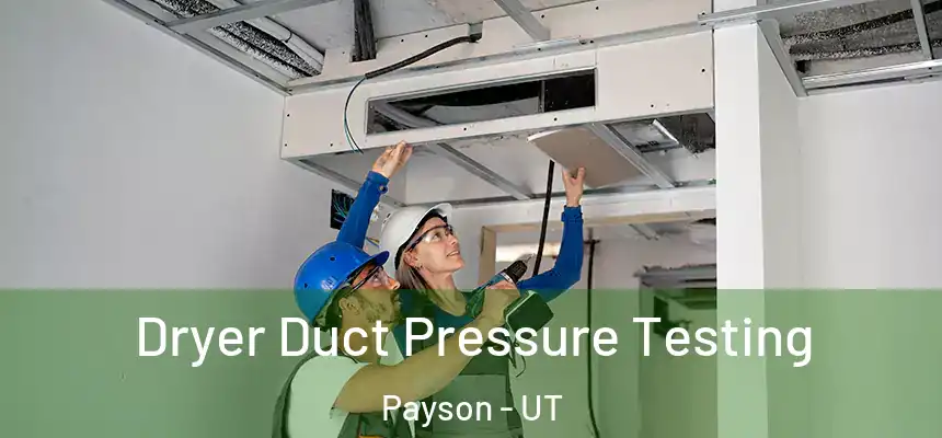  Dryer Duct Pressure Testing Payson - UT