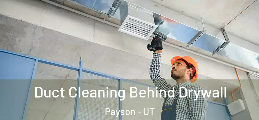  Duct Cleaning Behind Drywall Payson - UT