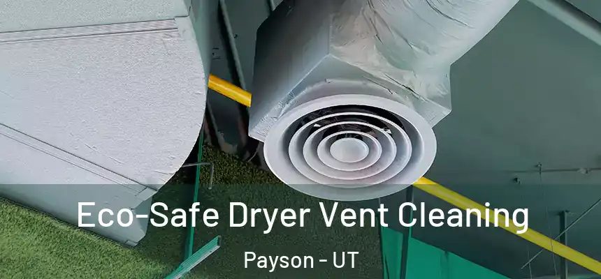  Eco-Safe Dryer Vent Cleaning Payson - UT