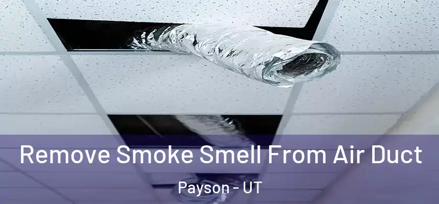  Remove Smoke Smell From Air Duct Payson - UT