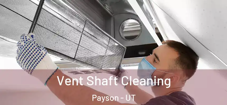  Vent Shaft Cleaning Payson - UT