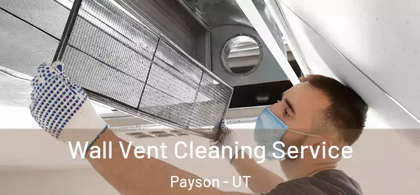  Wall Vent Cleaning Service Payson - UT